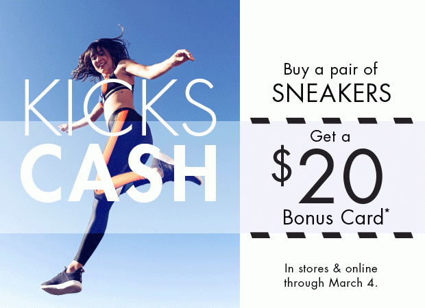 BUY A PAIR OF SNEAKERS GET A $20 BONUS CARD*