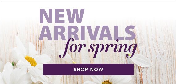 New Arrivals for Spring