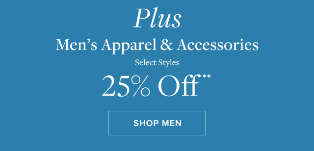 PLUS MEN'S APPAREL & ACCESSORIES 25% OFF**