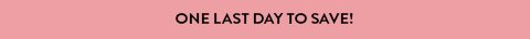 One last day to save!