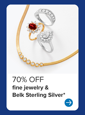 70% off fine jewelry and Belk Sterling Silver.