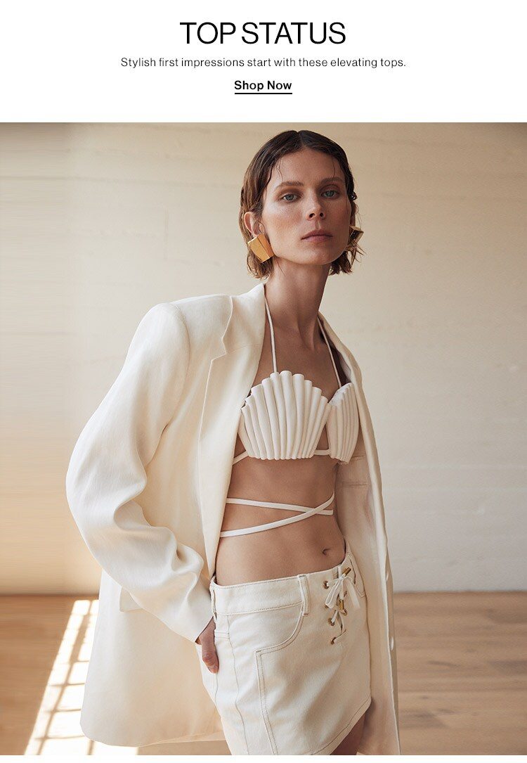 Top Status. Stylish first impressions start with these elevating tops. Shop Now