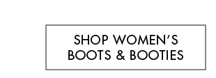 SHOP WOMEN'S BOOTS & BOOTIES