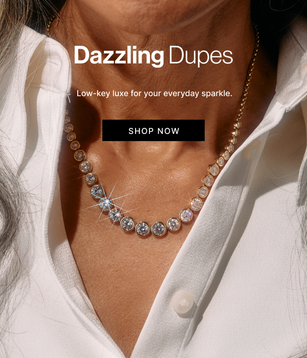 Dazzling Dupes | Low-key luxe for your everyday sparkle.