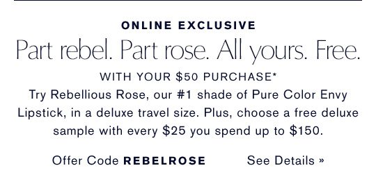 ONLINE EXCLUSIVE | Part rebel. Part rose. All yours. Free. | Offer Code REBELROSE