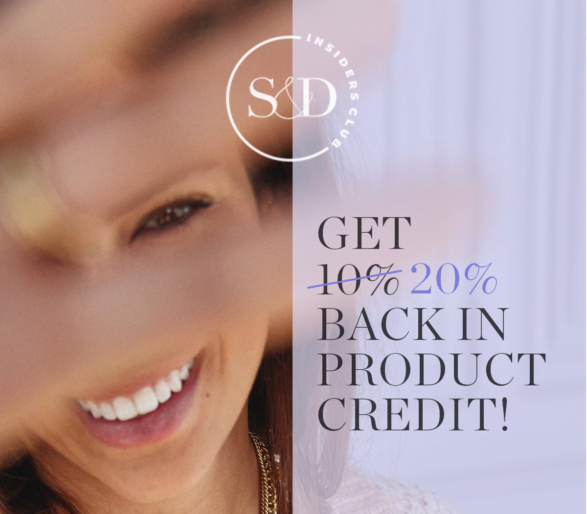 GET 20% BACK IN PRODUCT CREDIT!