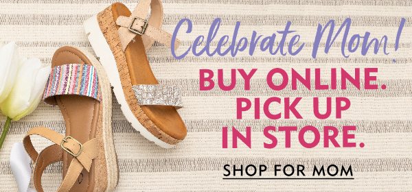 Celebrate Mom! Buy online. Pick up in store. Shop for mom. 
