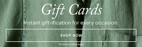 Gift Cards. Instant gift-ifcation for every occasion. Shop Now