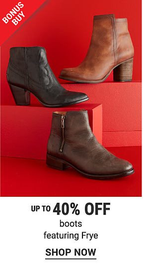 Bonus Buy - Up to 40% off boots featuring Frye. Shop Now.