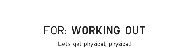 SUBHEAD1 - FOR: WORKING OUT