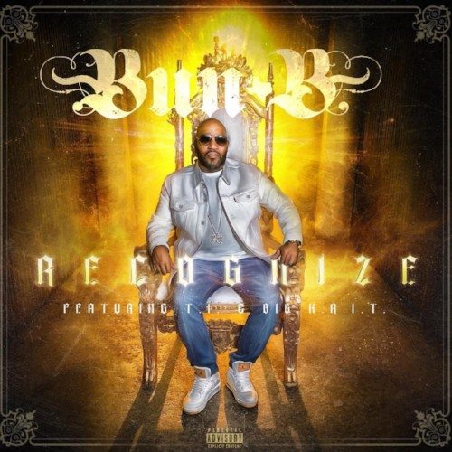 BUN B FEAT. T.I. & BIG KRIT "RECOGNIZE"