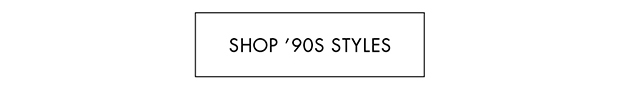 SHOP '90S STYLES