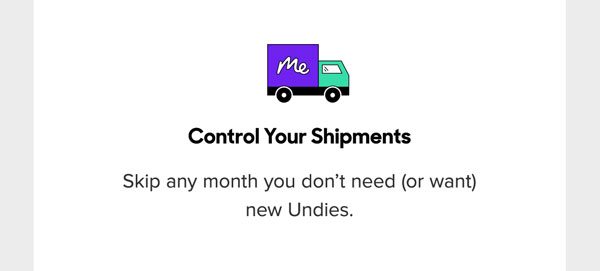 Skip any month you don’t need (or want) new Undies.