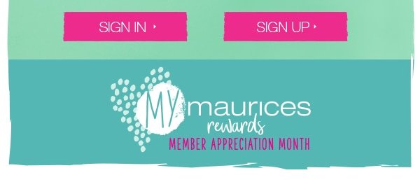 Sign in. Sign up. mymaurices rewards member appreciation month.