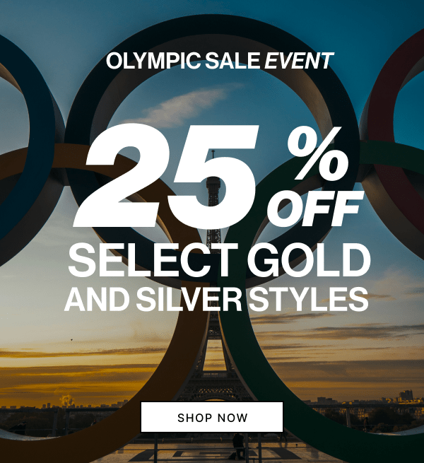 Olympic Sale Event | 25% OFF GOLD and SILVER Styles | SHOP NOW