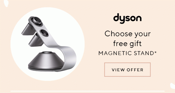 DYSON CHOOSE YOUR FREE GIFT