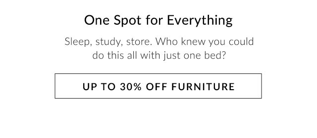 ONE SPOT FOR EVERYTHING - UP TO 30% OFF FURNITURE