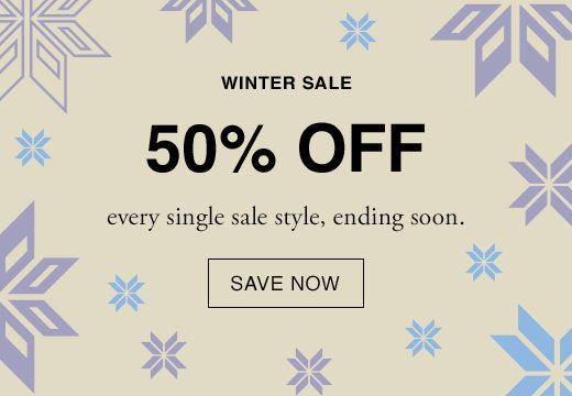 Winter Sale. 50% off every single sale style, ending soon. SAVE NOW