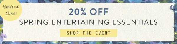 Shop 20% off spring entertaining essentials.