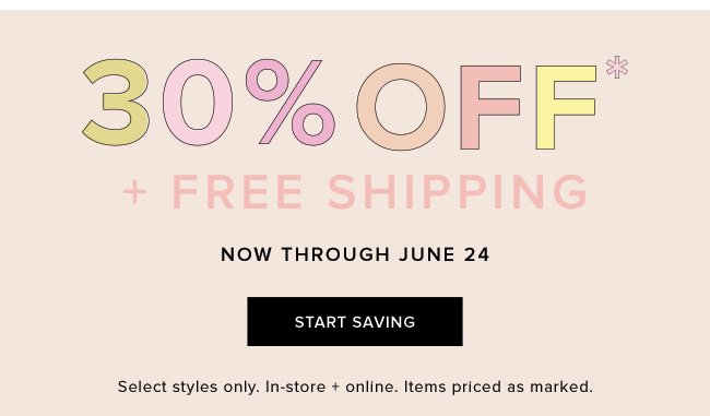 Get 30% off select styles, plus free shipping, now through June 24th!