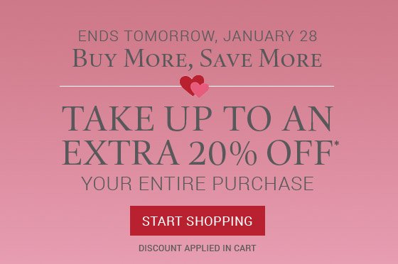Take up to an extra 20% off* your entire purchase through January 28.
