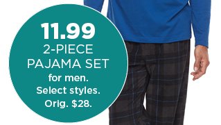 $11.99 2 piece pajama set for men. Select styles. Orig. $28.