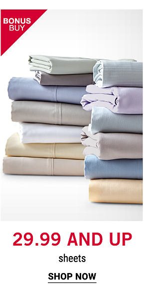 Bonus BUy - 29.99 and up sheets. Shop Now.