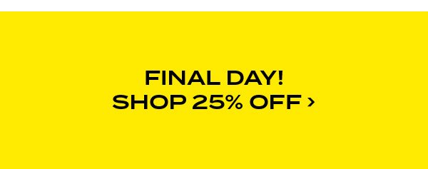 Final Day! Shop 25 percent off