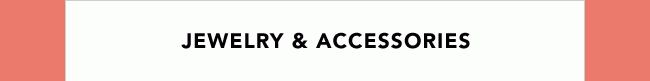JEWELRY & ACCESSORIES