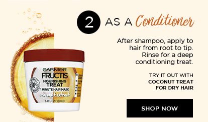 2 - AS A Conditioner - After shampoo, apply to hair from root to tip. Rinse for a deep conditioning treat. - TRY IT OUT WITH COCONUT TREAT FOR DRY HAIR - SHOP NOW