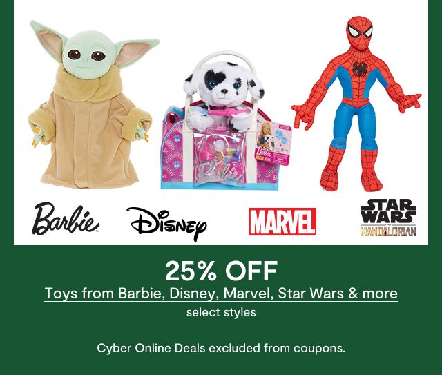 25% OFF Toys from Barbie, Disney, Marvel, Star Wars & more, select styles. Cyber Online Deals excluded from coupons.