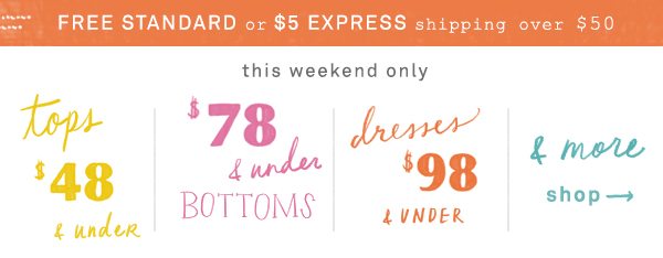 Shop $48 tops, $78 bottoms, $98 dresses, and more.