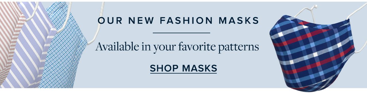 Our New Fashion Masks Available in your favorite patterns. Shop Masks