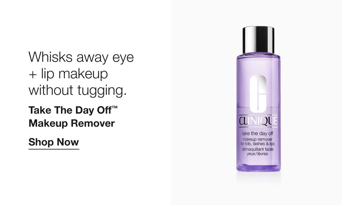 Whisks away eye + lip makeup without tugging. Take The Day Off™ Makeup Remover Shop Now