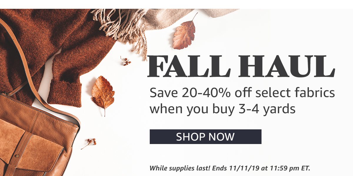 FALL HAUL - Save 30-50% off selected fabrics when you buy 3-5 yards - Shop Now - Ends 11/10/19 at 11:59 ET.