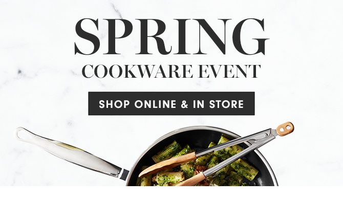 SPRING COOKWARE EVENT - SHOP ONLINE & IN STORE
