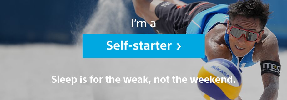 I’m a Self-starter | Sleep is for the weak, not the weekend