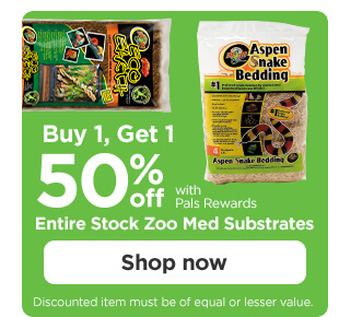 Buy 1, Get 1 50% off with Pals Rewards. Entire Stock Zoo Med Substrates. Discounted item must be of equal or lesser value. Shop now.