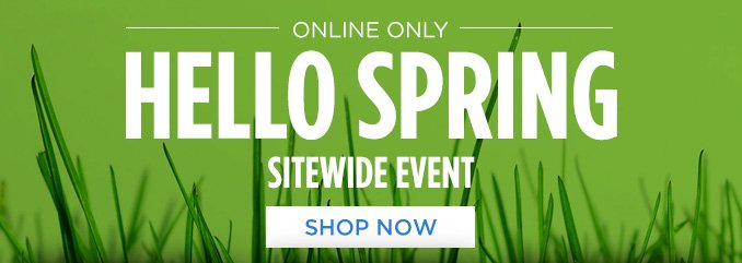 ONLINE ONLY | HELLO SPRING | SITEWIDE EVENT | SHOP NOW