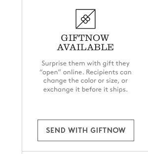 GIFTNOW AVAILABLE | SEND WITH GIFTNOW