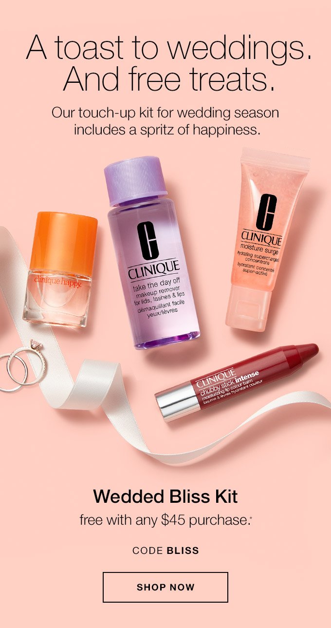 A toast to weddings. And free treats. Our touch-up kit for wedding season includes a spritz of happiness. Wedded Bliss Kit free with any $45 purchase.* CODE BLISS SHOP NOW