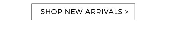 SHOP NEW ARRIVALS