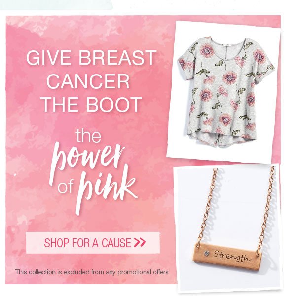 Give breast cancer the boot. The power of pink. Shop for a cause. This collection is excluded from any promotional offers.