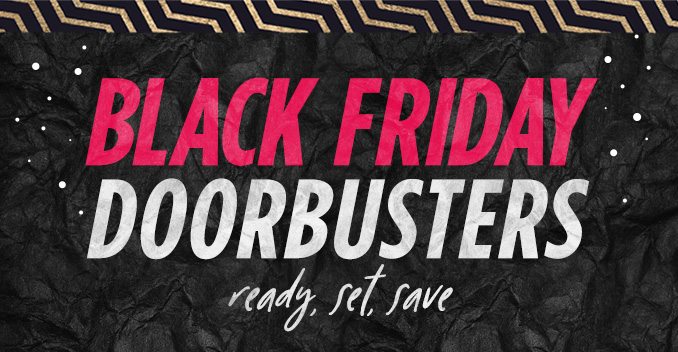 BLACK FRIDAY DOORBUSTERS | ready, set, save