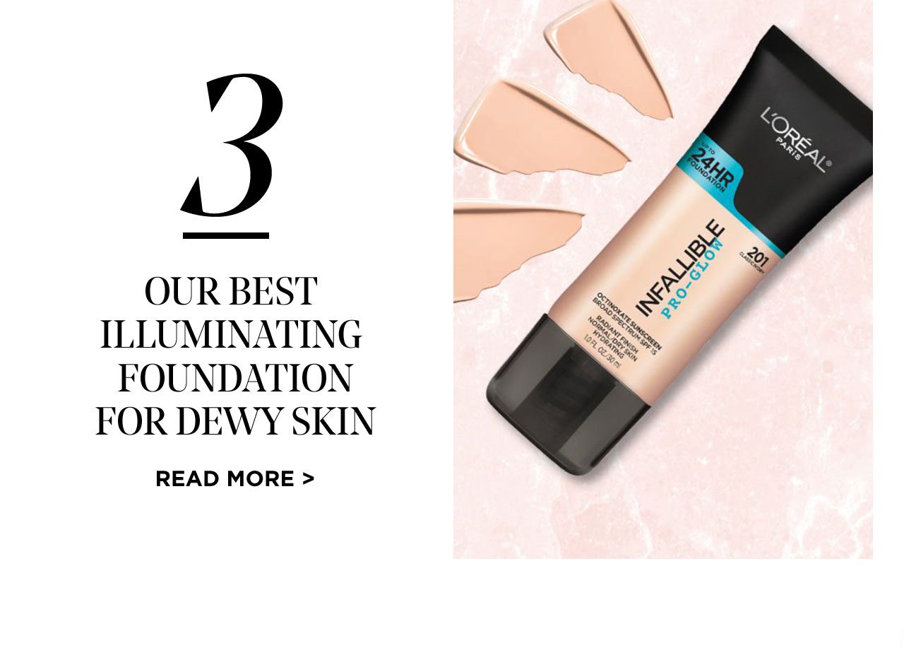 3 - OUR BEST ILLUMINATING FOUNDATION FOR DEWY SKIN - READ MORE >