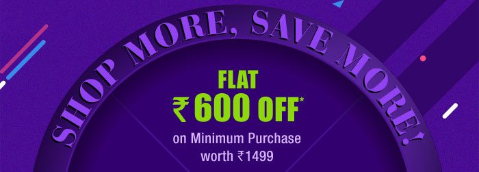 Flat Rs. 600 OFF* on Min. Purchase worth Rs. 1499