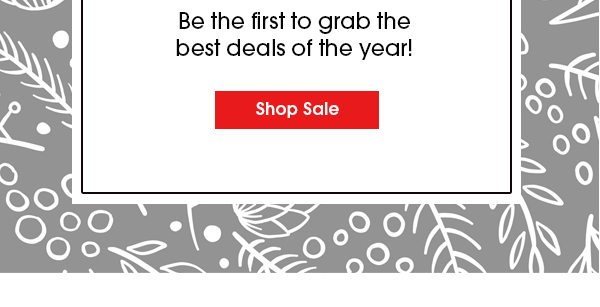 Be the first to grab the best deals of the year! Shop Sale