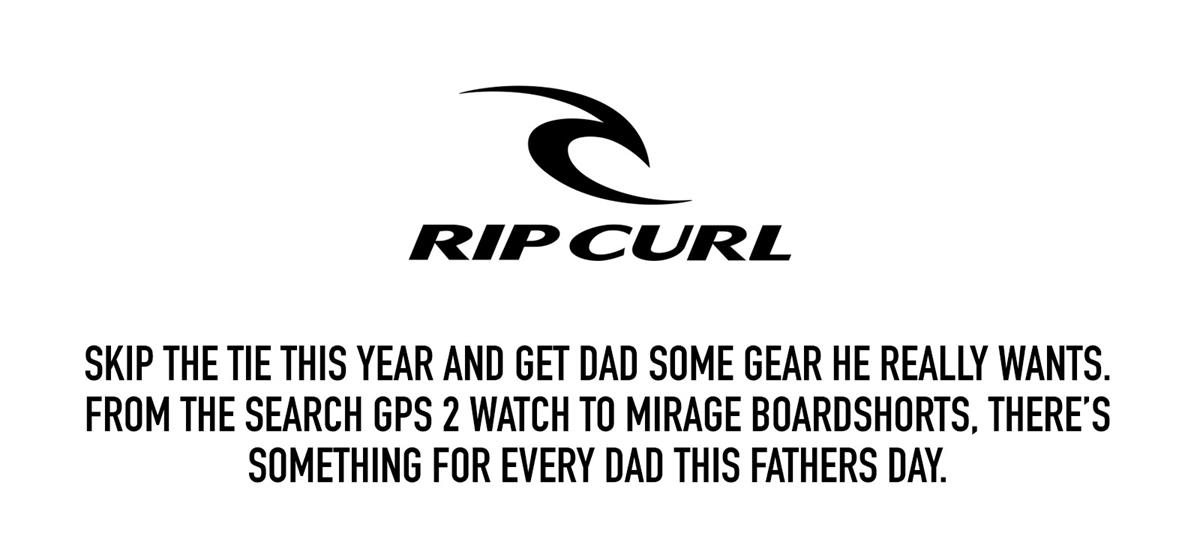 Skip the tie this year and get Dad some gear he really wants. From the Search GPS 2 watch to Mirage Boardshorts, there's something for every Dad this Fathers Day.