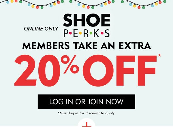 Online Only! Shoe Perks Members take an extra 20% off. Must log in for discount to apply. Click to Log in or Join Now.
