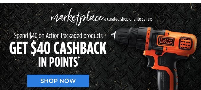 marketplace a curated shop of elite sellers | Spend $40 on Action Packaged products GET $40 CASHBACK IN POINTS† | SHOP NOW